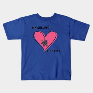 My Bulldog Is My Love Kids T-Shirt